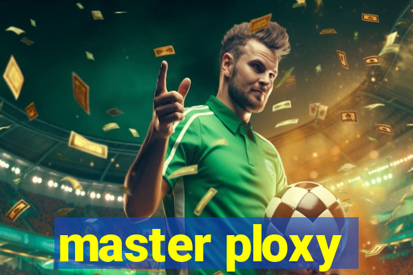 master ploxy